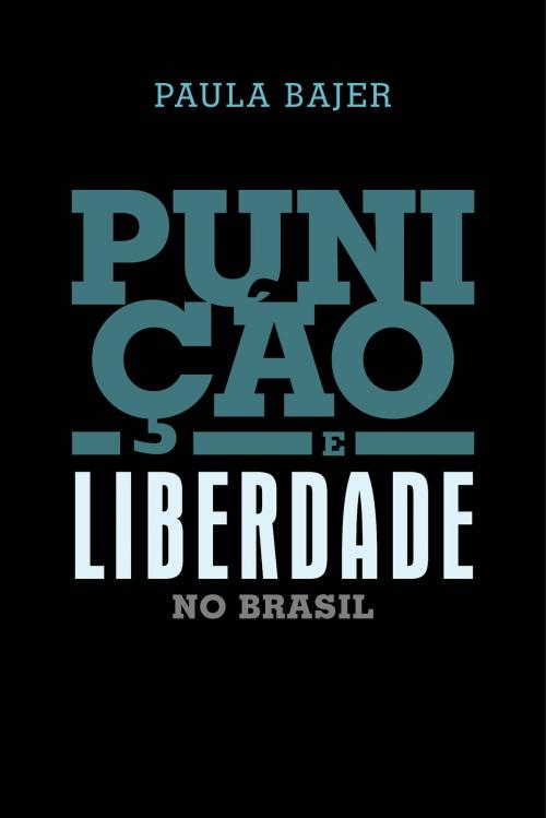 Cover of the book Punição e liberdade no Brasil by Paula Bajer, e-galáxia