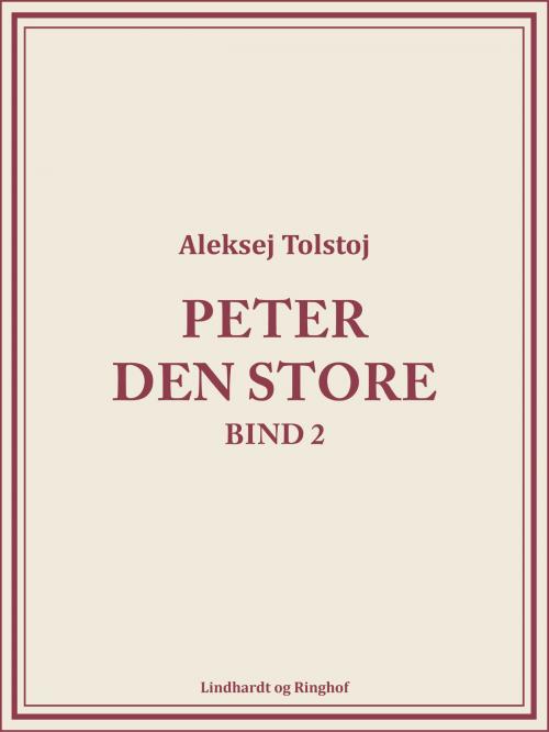Cover of the book Peter den Store bind 2 by Aleksej Tolstoj, Lindhardt og Ringhof