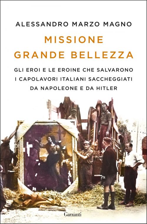 Cover of the book Missione Grande Bellezza by Alessandro Marzo Magno, Garzanti