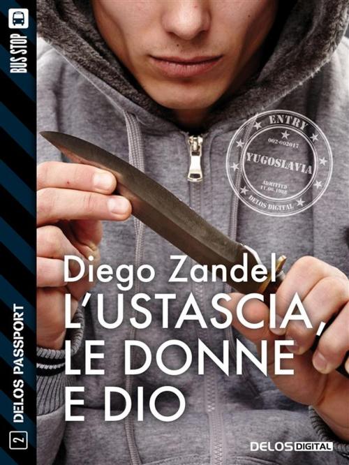 Cover of the book L'ustascia, le donne e Dio by Diego Zandel, Fabio Novel, Delos Digital
