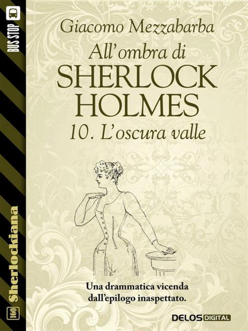 Cover of the book All'ombra di Sherlock Holmes - 10. L'oscura valle by Giacomo Mezzabarba, Luigi Pachì, Delos Digital