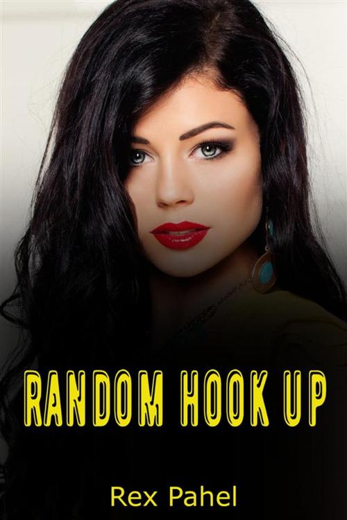 Cover of the book Random Hook Up by Rex Pahel, Rex Pahel