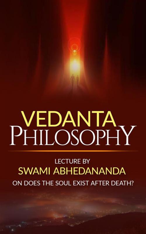 Cover of the book Vedanta Philosophy Lecture by Swami Abhedananda on Does the Soul Exist after Death? by Swami Abhedananda, Swami Abhedananda
