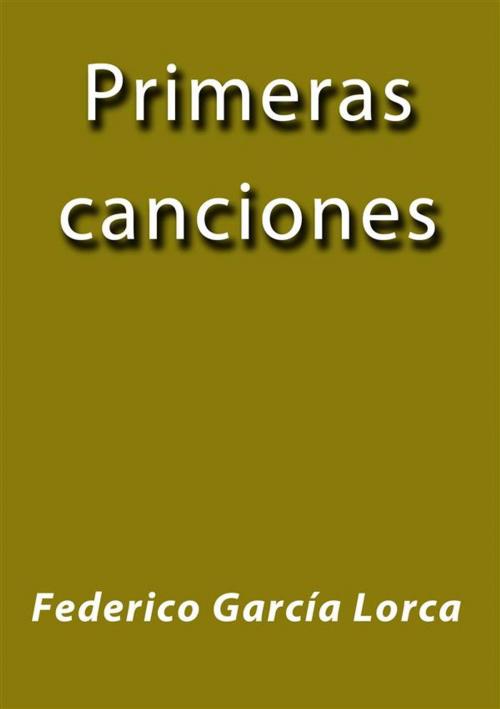 Cover of the book Primeras canciones by Federico García Lorca, Federico García Lorca