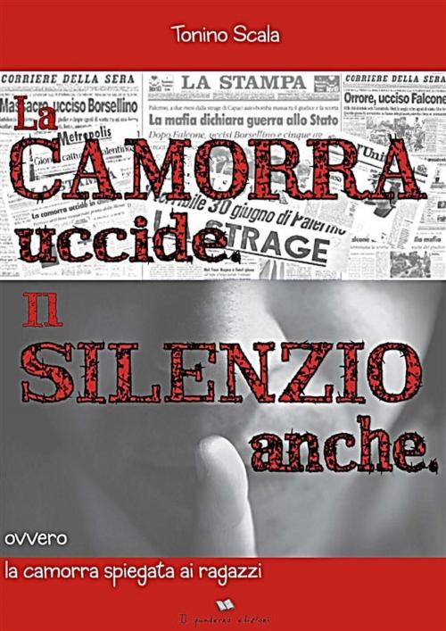 Cover of the book La camorra uccide il silenzio pure by Tonino Scala, Tonino Scala