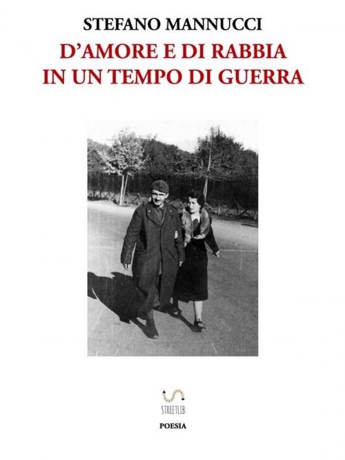 Cover of the book D'amore e di rabbia in un tempo di guerra by Stefano Mannucci, Stefano Mannucci