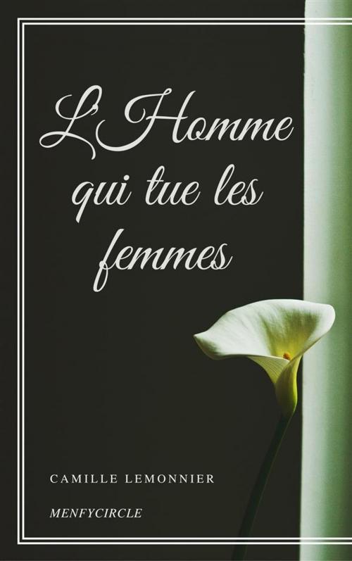 Cover of the book L'Homme qui tue les femmes by Camille Lemonnier, Camille Lemonnier