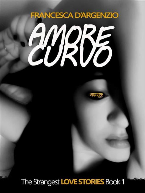 Cover of the book Amore Curvo by Francesca D'argenzio, Streetlib
