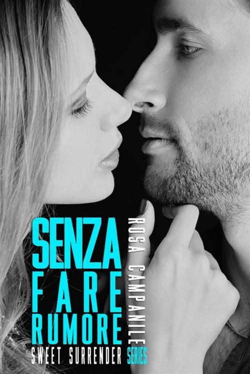 Cover of the book Senza fare rumore by Rosa Campanile, Rosa Campanile