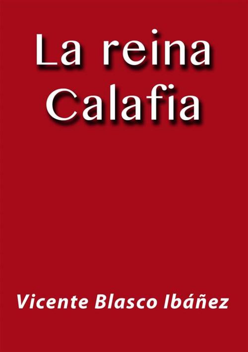 Cover of the book La reina Calafia by Vicente Blasco Ibáñez, Vicente Blasco Ibáñez