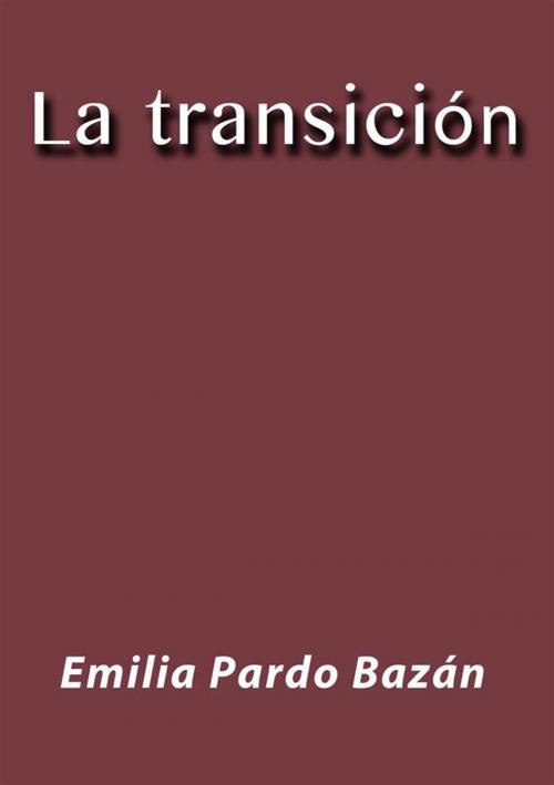 Cover of the book La transición by Emilia Pardo Bazán, Emilia Pardo Bazán