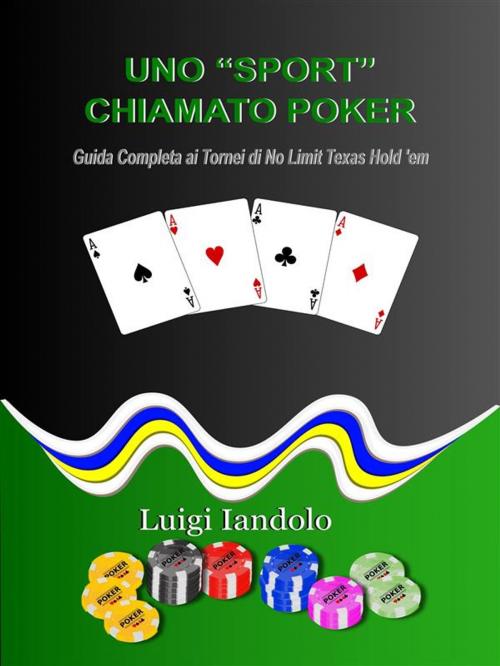 Cover of the book Uno "Sport" Chiamato Poker by Luigi Iandolo, Paper & Ink