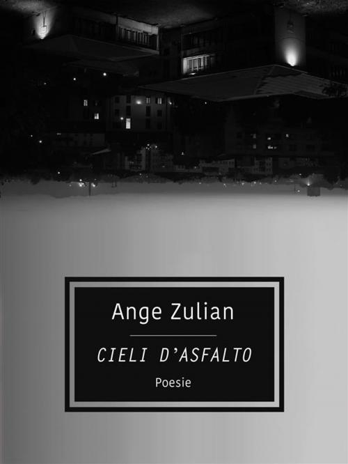 Cover of the book Cieli d'asfalto by Ange Zulian, Ange Zulian