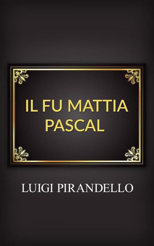 Cover of the book Il fu Mattia Pascal by Luigi Pirandello, Luigi Pirandello