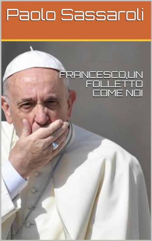 Cover of the book Francesco - Un folletto come noi by Paolo Sassaroli, Paolo Sassaroli