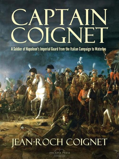 Cover of the book Captain Coignet by Jean-Roch Coignet, Arcadia Press