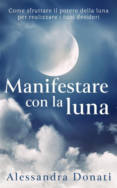 Cover of the book Manifestare con la luna by Alessandra Donati, Alessandra Donati