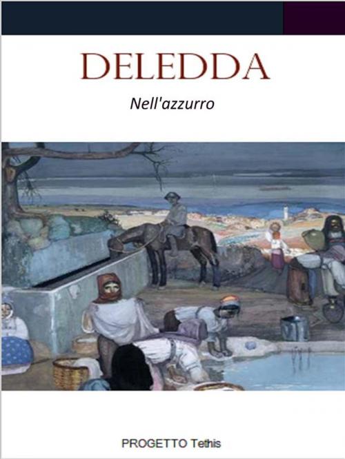 Cover of the book Nell'azzurro by Grazia Deledda, Progetto Tethis