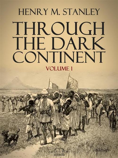 Cover of the book Through the Dark Continent by Henry M. Stanley, Arcadia Press
