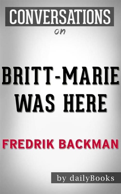 Cover of the book Conversations on Britt-Marie Was Here: A Novel by Fredrik Backmand by DailyBookd, Big Blue Books