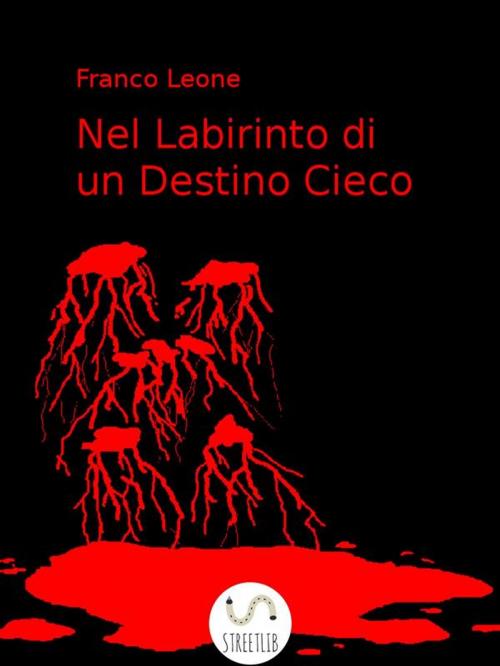 Cover of the book Nel Labirinto di un Destino Cieco by Franco Leone, Franco Leone