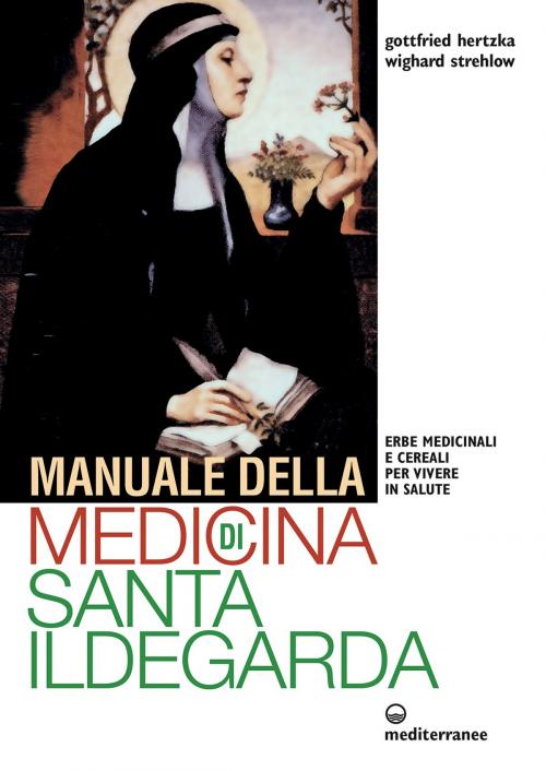 Cover of the book Manuale della medicina di Santa Ildegarda by Gottfried Hertzka, Wighard Strehlow, Edizioni Mediterranee