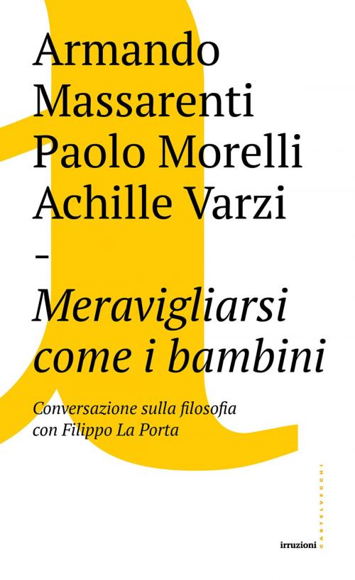 Cover of the book Meravigliarsi come i bambini by Armando Massarenti, Paolo Morelli, Achille Varzi, Filippo La Porta, Castelvecchi