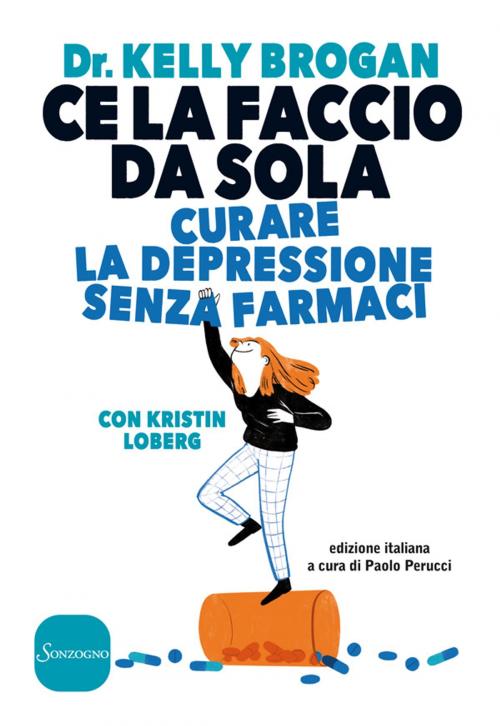 Cover of the book Ce la faccio da sola by Kelly Brogan, Sonzogno