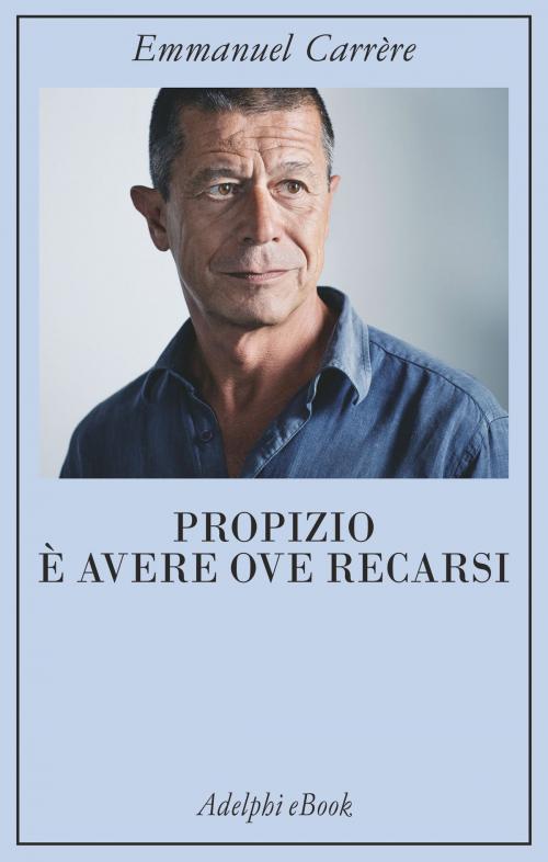 Cover of the book Propizio è avere ove recarsi by Emmanuel Carrère, Adelphi