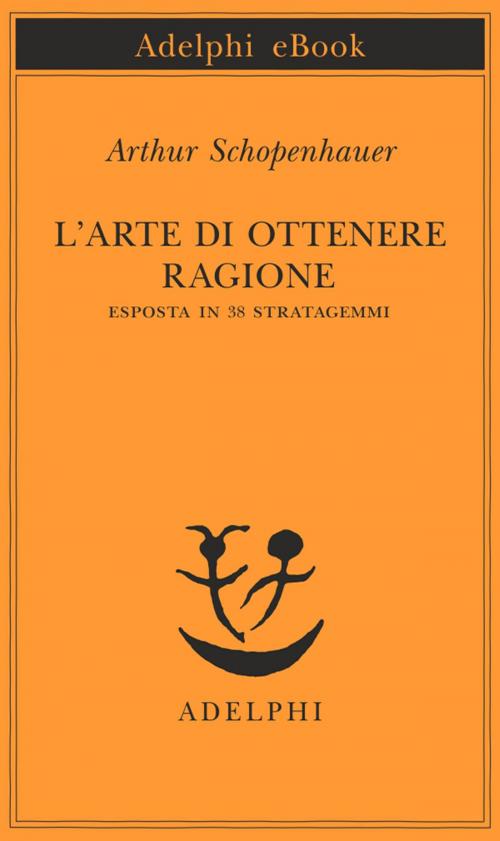 Cover of the book L’arte di ottenere ragione by Arthur Schopenhauer, Adelphi