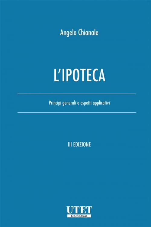 Cover of the book L'ipoteca by Angelo Chianale, Utet Giuridica
