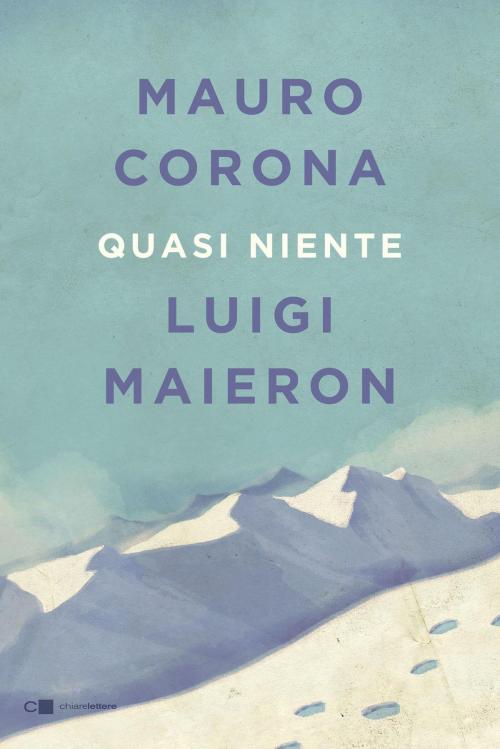 Cover of the book Quasi niente by Mauro Corona, Luigi Maieron, Chiarelettere
