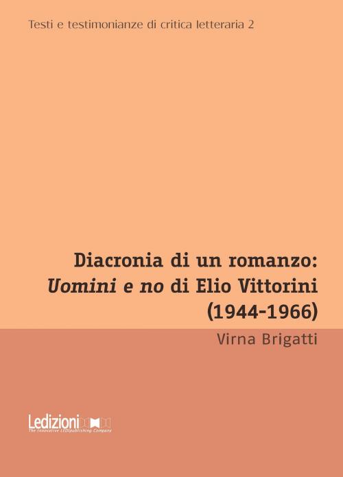 Cover of the book Diacronia di un romanzo: Uomini e no di Elio Vittorini (1944-1966) by Virna Brigatti, Ledizioni