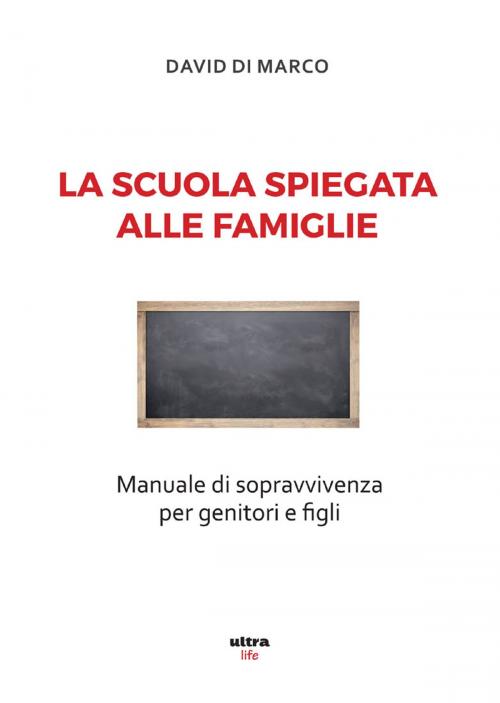Cover of the book La scuola spiegata alle famiglie by David Di Marco, Ultra