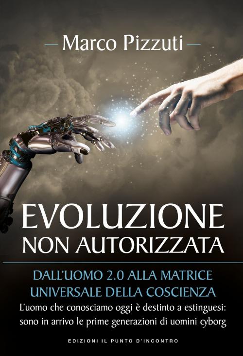 Cover of the book Evoluzione non autorizzata by Marco Pizzuti, Edizioni Il Punto d'incontro