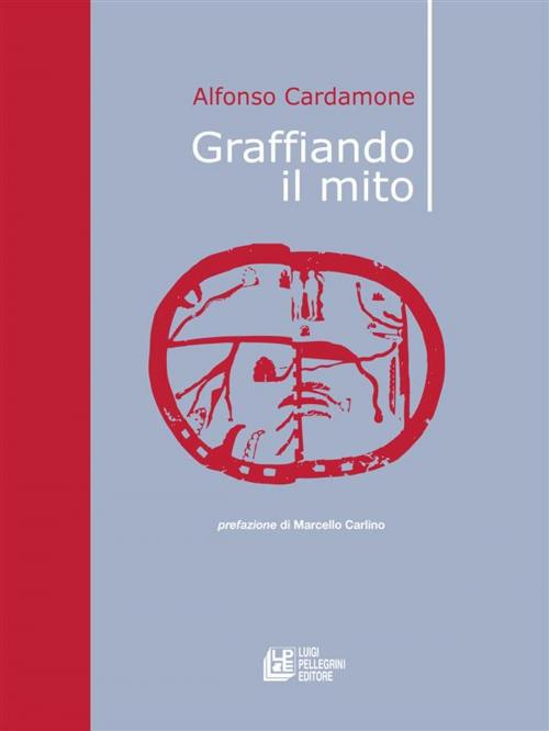 Cover of the book Graffiando il mito by Alfonso Cardamone, Luigi Pellegrini Editore