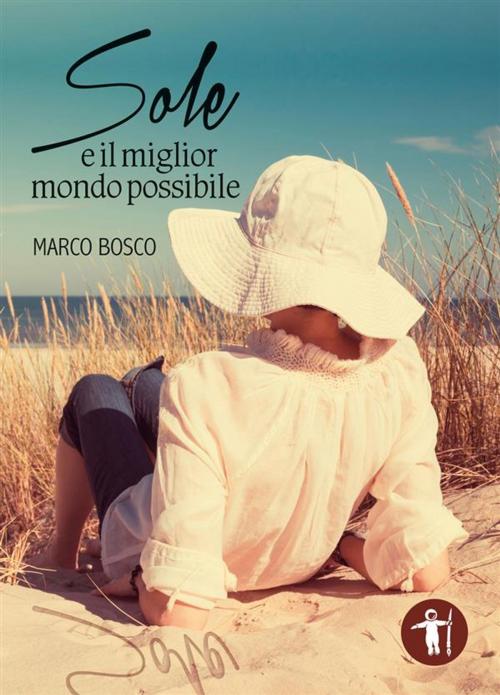 Cover of the book Sole e il miglior mondo possibile by Marco Bosco, Galassia Arte