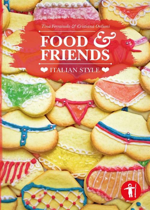Cover of the book Food & Friends by Tina Ferraiuolo, Cristiana Ordioni, Book Publish