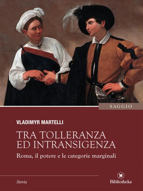 Cover of the book Tra tolleranza ed intransigenza by Vladimyr Martelli, Bibliotheka Edizioni