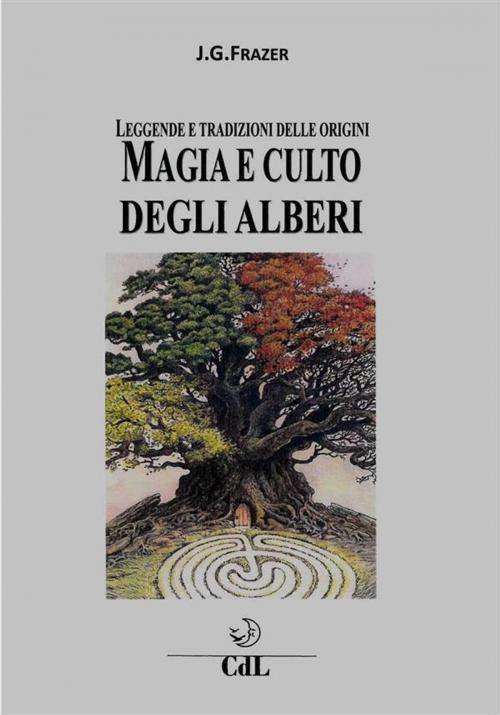 Cover of the book Magia e Culto degli Alberi by J.G. Frazer, Edizioni Cerchio della Luna