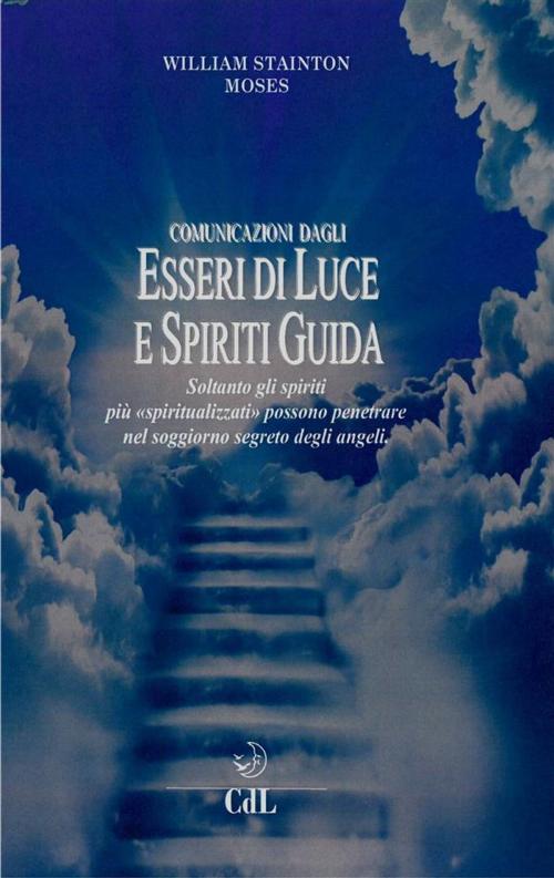 Cover of the book Comunicazioni dagli Esseri di Luce e Spiriti Guida by William Stainton Moses, Edizioni Cerchio della Luna