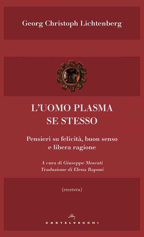 Cover of the book L'uomo plasma se stesso by Georg Christoph Lichtenberg, Castelvecchi