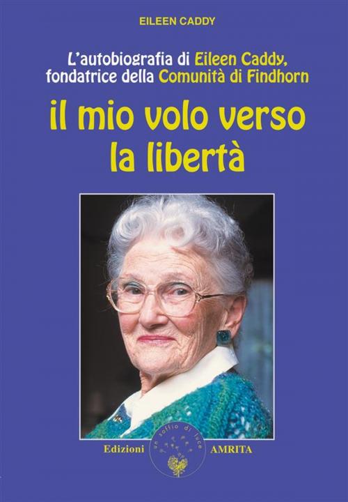 Cover of the book Il mio volo verso la libertà by Eileen Caddy, Amrita Edizioni