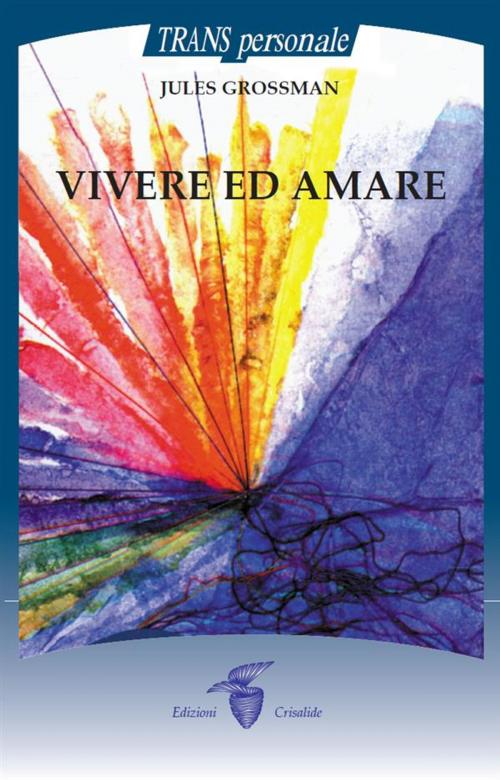 Cover of the book Vivere ed Amare by JULES GROSSMAN, Edizioni Crisalide