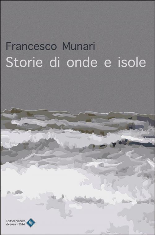 Cover of the book Storie di onde e isole by francesco munari, Editrice Veneta
