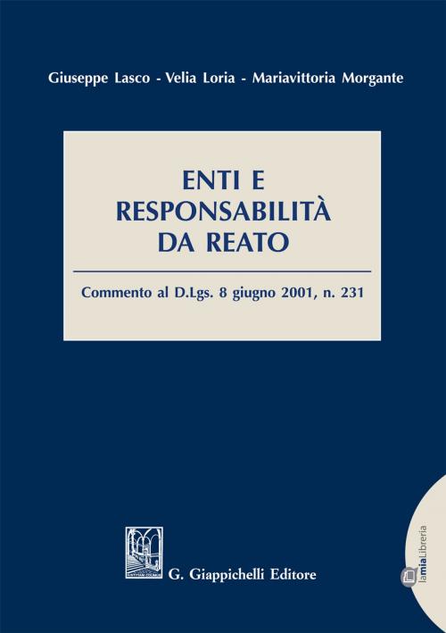 Cover of the book Enti e responsabilità da reato by Giuseppe Lasco, Velia Loria, Mariavittoria Morgante, Giappichelli Editore