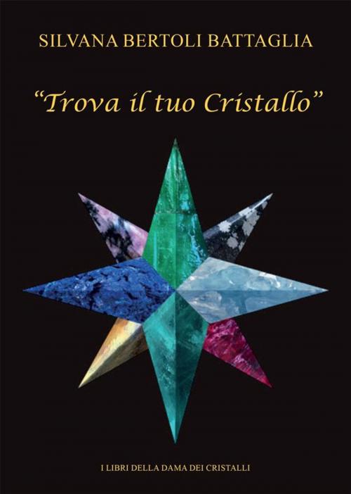 Cover of the book Trova il tuo Cristallo by Silvana Bertoli Battaglia, Youcanprint