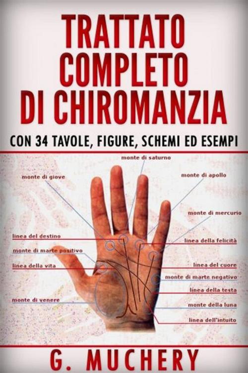 Cover of the book Trattato completo di Chiromanzia - Deduttiva e Sperimentale. Con 34 tavole, figure, schemi ed esempi by G. Muchery, Youcanprint