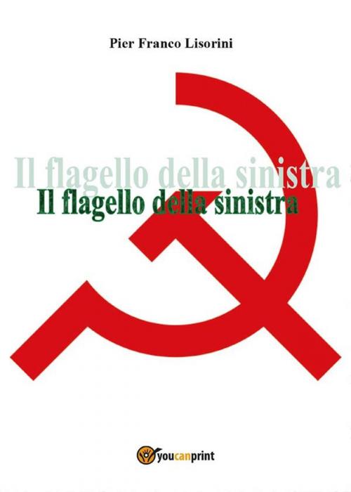 Cover of the book Il flagello della sinistra by Pier Franco Lisorini, Youcanprint