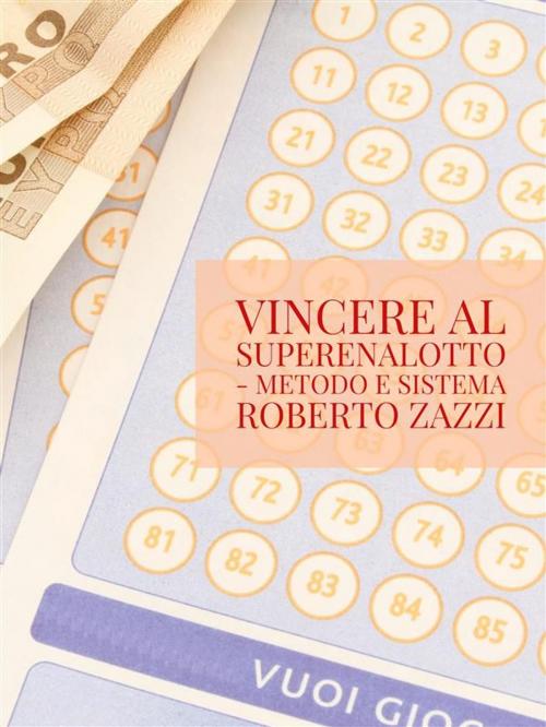 Cover of the book Vincere al Superenalotto - Metodo e sistema by Roberto Zazzi, Youcanprint